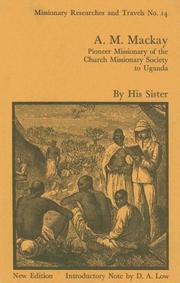 A.M. Mackay, pioneer missionary of the Church Missionary Society to Uganda by Alexina (Mackay) Harrison