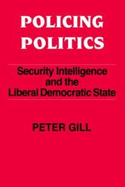 Cover of: Policing politics: security intelligence and the liberal democratic state