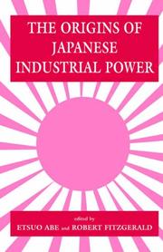 The origins of Japanese industrial power : strategy, institutions and the development of organisational capability