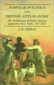 Cover of: Popular politics and British anti-slavery: the mobilisatition of public opinion against the slave trade, 1787-1807