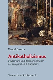Cover of: Antikatholizismus: Deutschland und Italien im Zeitalter der europäischen Kulturkämpfe