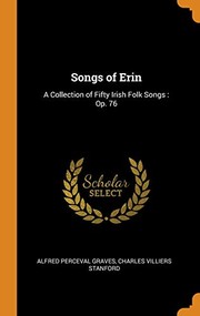 Cover of: Songs of Erin : A Collection of Fifty Irish Folk Songs: Op. 76