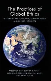 Cover of: Practices of Global Ethics: Historical Developments, Current Issues and Contemporary Prospects