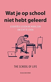 Cover of: Wat je op school niet hebt geleerd by The School of Life