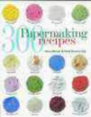 Cover of: 300 Papermaking Recipes