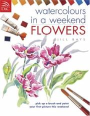 Cover of: Watercolors in a Weekend: Flowers : Pick Up a Brush and Paint Your First Picture This Weekend (Watercolours in a Weekend)