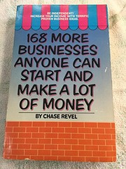 Cover of: 168 More Businesses Anyone Can Start and Make a Lot of Money by Chase Revel