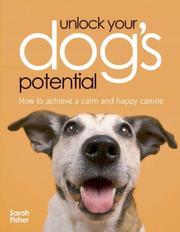 Unlock your dog's potential : how to achieve a calm and happy canine