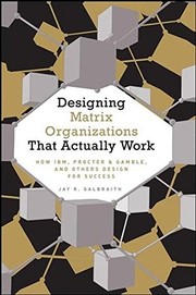 Cover of: Designing Matrix Organizations That Actually Work: How IBM, Proctor and Gamble and Others Design for Success