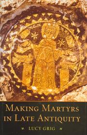 Making martyrs in late antiquity by Lucy Grig