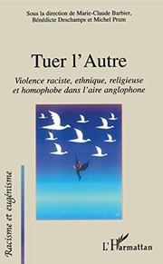 Cover of: Tuer l'autre: violence raciste, ethnique, religieuse et homophobe dans l'aire anglophone