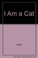 Cover of: I am a cat