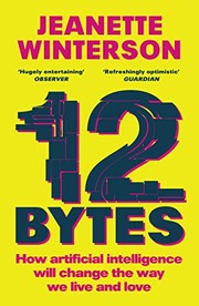 Cover of: 12 Bytes: How Artificial Intelligence Will Change the Way We Live and Love