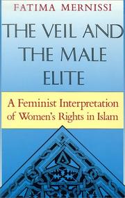 The veil and the male elite [electronic resource] : a feminist interpretation of women's rights in Islam by Mernissi, Fatima., Fatema Mernissi