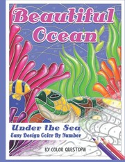 Cover of: Beautiful Ocean under the Sea Easy Design Color by Number: Mosaic Adult Coloring Book for Underwater Stress Relief and Relaxation
