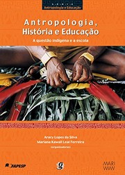 Cover of: Antropologia, história e educação: a questão indígena e a escola