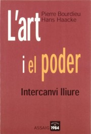 Cover of: L'art i el poder. Intercanvi lliure by Pierre Bourdieu, Hans Haacke, M. Rosa Vallribera