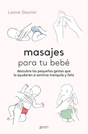 Cover of: Masajes para tu bebé: Descubre los pequeños gestos que lo ayudarán a sentirse tranquilo y feliz