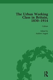 Urban Working Class in Britain, 1830-1914 Vol 3 by Andrew August