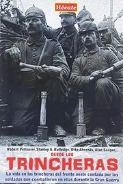 Cover of: Desde las trincheras: La vida en las trincheras del frente oeste contada por los soldados que combatieron en ellas durante la Primera Guerra Mundial