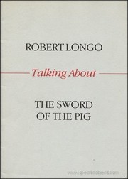 Cover of: Robert Longo talking about the Sword of the Pig by Robert Longo