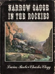 Narrow gauge in the Rockies by Lucius Morris Beebe, Charles Clegg