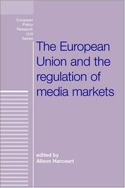 The European Union and the regulation of media markets by Harcourt, Alison Ph. D.