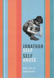 Self abuse : love, loss and fatherhood