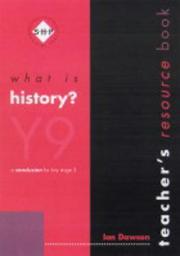 What is history?. Y9, Teacher's resource book