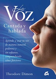 Cover of: La voz cantada y hablada: Aprende a usar tu voz de manera natural, poderosa y sin esfuerzo, comprendiendo cómo funciona