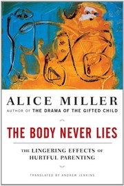 Body Never Lies by Alice Miller, Andrew Jenkins