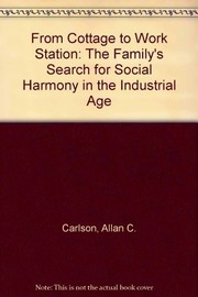 Cover of: From cottage to work station: the family's search for social harmony in the Industrial Age