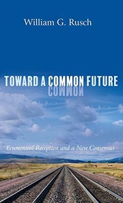 Cover of: Toward a Common Future: Ecumenical Reception and a New Consensus