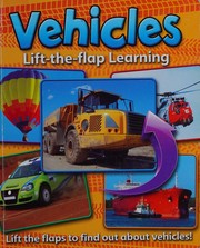 Cover of: Vehicles: Lift the Flaps to Find Out about Vehicles!