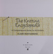 Cover of: The knitting encyclopedia: a comprehensive guide for all knitters