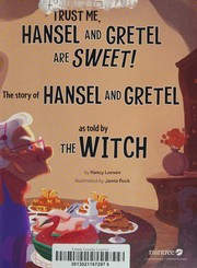 Cover of: Trust Me, Hansel and Gretel are Sweet!: The Story of Hansel and Gretel as Told by the Witch