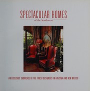 Cover of: Spectacular homes of the Southwest: an exclusive showcase of the finest designers in Arizona and New Mexico.