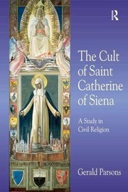 The cult of Saint Catherine of Siena by Gerald Parsons