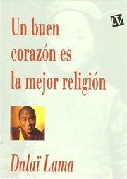 Cover of: Un Buen Corazon Es La Mejor Religion by His Holiness Tenzin Gyatso the XIV Dalai Lama