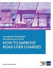 Cover of: Myanmar Transport Sector Policy Note: How to Improve Road User Charges