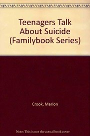 Cover of: Teenagers Talk About Suicide (Familybook Series) by Marion Crook
