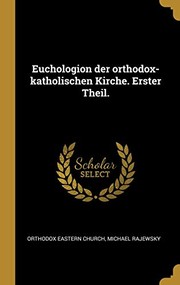 Cover of: Euchologion der Orthodox-Katholischen Kirche. Erster Theil