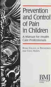 Prevention and control of pain in children : a manual for health professionals based on the findings of a workshop of the Royal College of Paediatrics and Child Health, London, chaired by David Southa