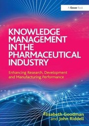 Cover of: Knowledge Management in the Pharmaceutical Industry: Enhancing Research Development and Manufacturing Performance