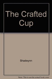 Cover of: The crafted cup by Shadwynn