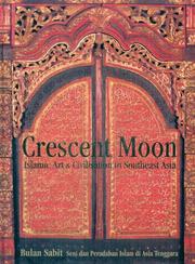 Cover of: Crescent Moon: Islamic Art And Civilisation in Southeast Asia