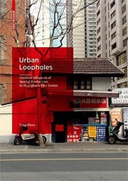Cover of: Urban Loopholes: Creative Alliances of Spatial Production in Shanghai's City Center