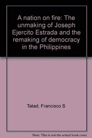 Cover of: A nation on fire: the unmaking of Joseph Ejercito Estrada and the remaking of democracy in the Philippines