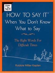 Cover of: How to say it when you don't know what to say: the right words for difficult times