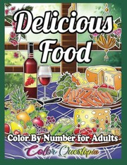Cover of: Color by Number for Adults Delicious Food: A Yummy Coloring Book for Relaxation